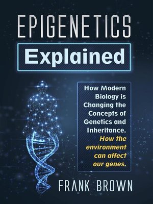 cover image of Epigenetics Explained. How Modern Biology is Changing the Concepts of Genetics and Inheritance. How the environment can affect our genes.